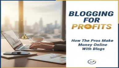 Blogging For Profits - How The Pros Make Money Online With Blogs