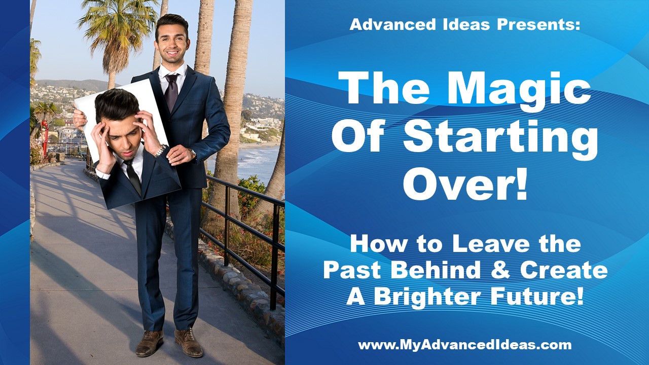 The Magic of Starting Over- Move Past Failures and Create A Brighter Future The Magic of Starting Over- Move Past Failures and Create A Brighter Future
